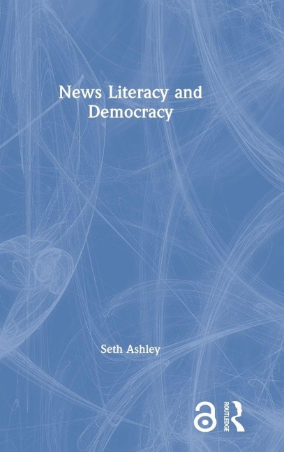 News Literacy and Democracy - Seth Ashley