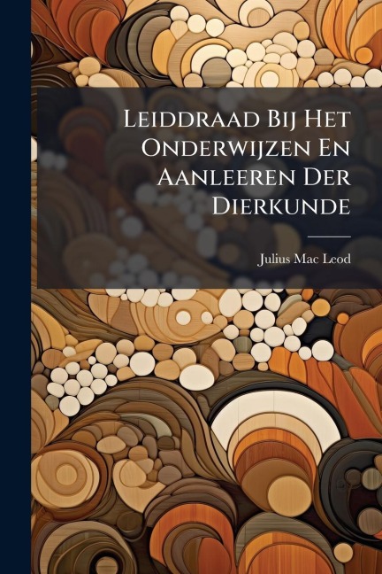 Leiddraad Bij Het Onderwijzen En Aanleeren Der Dierkunde - Julius Mac Leod