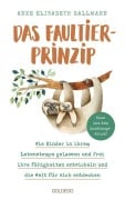 Cover-Bild zum Titel 'Das Faultier-Prinzip. Wie Kinder in ihrem Lebenstempo gelassen und frei ihre Fähigkeiten entwickeln und die Welt für sich entdecken. Kinder stärken und unterstützen - ganz ohne Leistungsdruck!' von 'Anke Elisabeth Ballmann'