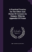Cover-Bild zum Titel 'A Practical Treatise on the Office and Duties of Coroners in Ontario, with an Appendix of Forms' von ''