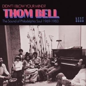 Didn't I Blow Your Mind? Thom Bell - Philly Soul - Various Artists