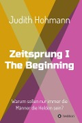 Cover-Bild zum Titel 'Zeitsprung - The Beginning' von 'Judith Hohmann'