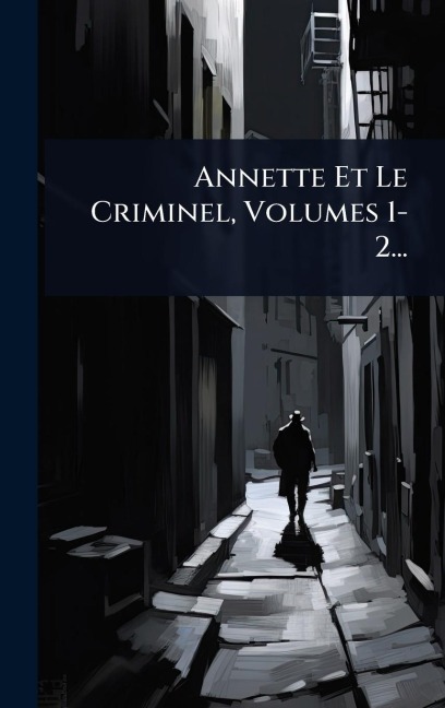 Annette Et Le Criminel, Volumes 1-2... - Anonymous