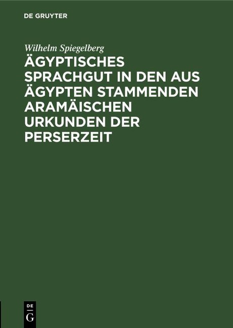 Ägyptisches Sprachgut in den aus Ägypten stammenden aramäischen Urkunden der Perserzeit - Wilhelm Spiegelberg
