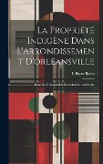 Cover-Bild zum Titel 'La Propriété Indigène Dans L'arrondissement D'orléansville: Essai De Monographie Économique Algérienne' von 'L. Boyer Banse'