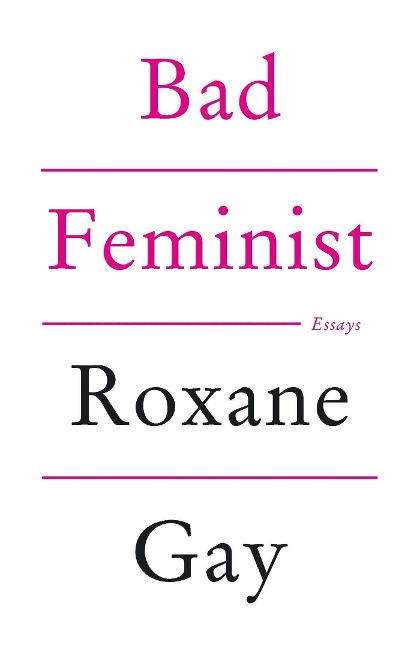Bad Feminist - Roxane Gay