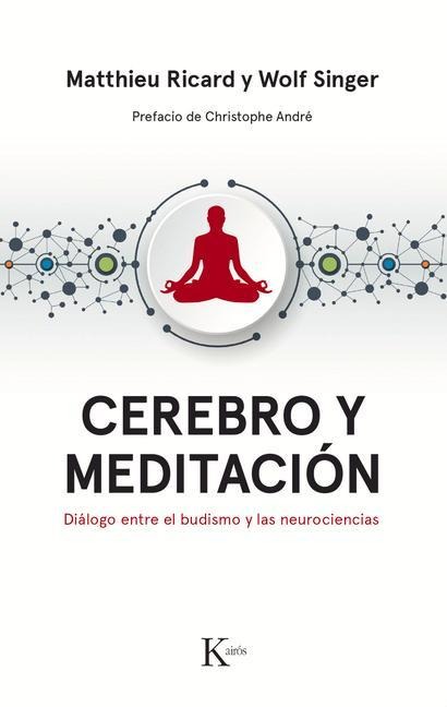 Cerebro Y Meditación: Diálogo Entre El Budismo Y Las Neurociencias - Matthieu Ricard, Wolf Singer