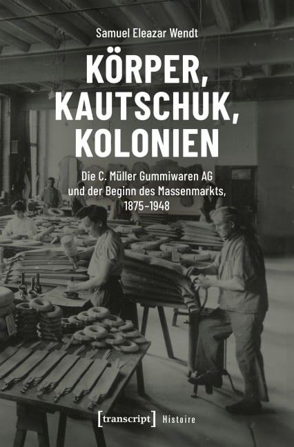 Körper, Kautschuk, Kolonien - Samuel Eleazar Wendt