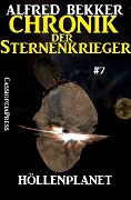 Höllenplanet - Chronik der Sternenkrieger #7 (Alfred Bekker's Chronik der Sternenkrieger, #7) - Alfred Bekker