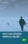 Cover-Bild zum Titel 'Was uns Jägern wirklich bleibt ' von 'Gerd H. Meyden'