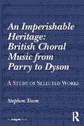 Cover-Bild zum Titel 'An Imperishable Heritage: British Choral Music from Parry to Dyson' von 'Stephen Town'