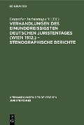 Verhandlungen des Einunddreißigsten Deutschen Juristentages (Wien 1912.) - Stenographische Berichte - 