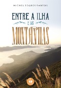 Cover-Bild zum Titel 'Entre a ilha e as montanhas' von 'Michel Soares Santos'