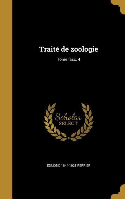 Traité de zoologie; Tome fasc. 4 - Edmond Perrier