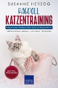 Cover-Bild zum Titel 'Ragdoll Katzentraining - Ratgeber zum Trainieren einer Katze der Ragdoll Rasse' von 'Susanne Herzog'