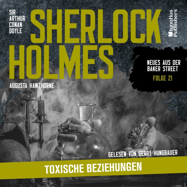 Sherlock Holmes: Toxische Beziehungen (Neues aus der Baker Street, Folge 21) - Arthur Conan Doyle, Augusta Hawthorne