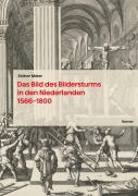 Cover-Bild zum Titel 'Das Bild des Bildersturms in den Niederlanden (1566-1800)' von 'Esther Meier'