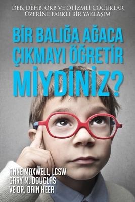 Bir Balığa Ağaca Çıkmayı Öğretir miydiniz? (Turkish) - Gary M. Douglas, Anne Maxwell, Dain Heer