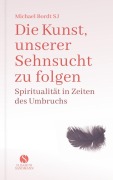 Cover-Bild zum Titel 'Die Kunst, unserer Sehnsucht zu folgen' von 'Michael Bordt'