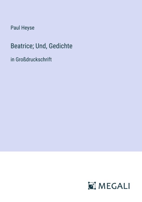 Beatrice; Und, Gedichte - Paul Heyse