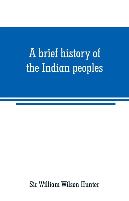 A brief history of the Indian peoples - William Wilson Hunter