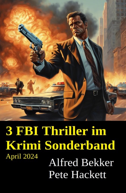 3 FBI Thriller im Krimi Sonderband April 2024 - Alfred Bekker, Pete Hackett
