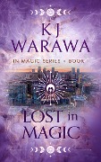 Cover-Bild zum Titel 'Lost in Magic (In Magic Series, #1)' von 'Kj Warawa'