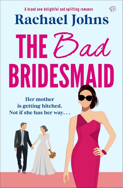 The Bad Bridesmaid - Rachael Johns