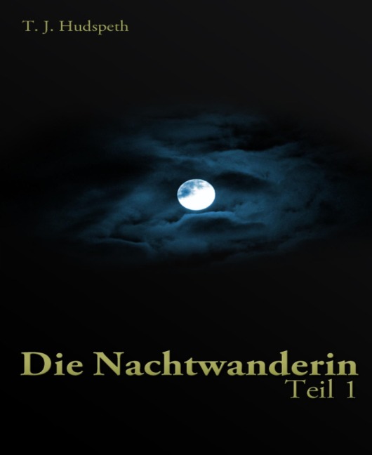 Die Nachtwanderin - Teil 1 - T. J. Hudspeth