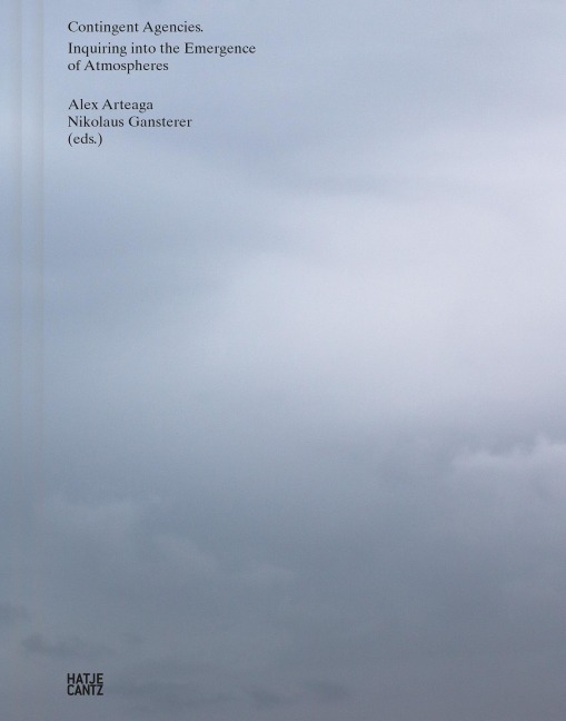 Contingent Agencies - Inquiring Into the Emergence of Atmospheres. Artistic Research on Human and Nonhuman Relations - 