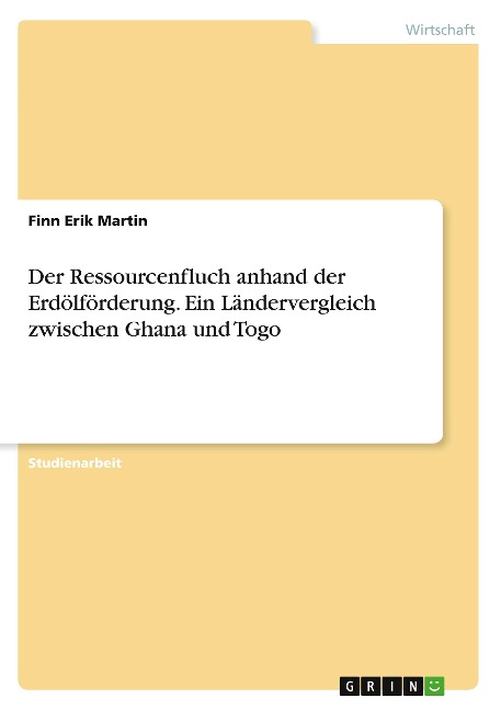 Der Ressourcenfluch anhand der Erdölförderung. Ein Ländervergleich zwischen Ghana und Togo - Finn Erik Martin