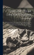 Origine Della Lingua Italiana: Dall'attuale Dialetto Del Volgo Laziale, Al Dialetto Del Popolo Romano Nel Secolo Xiii, E Da Questo Ultimo Dialetto a - Girolamo Torquati