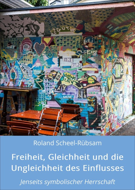 Freiheit, Gleichheit und die Ungleichheit des Einflusses - Roland Scheel-Rübsam