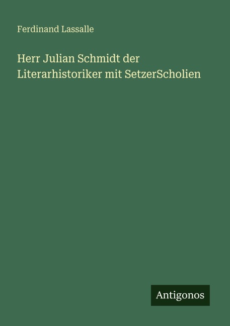 Herr Julian Schmidt der Literarhistoriker mit SetzerScholien - Ferdinand Lassalle