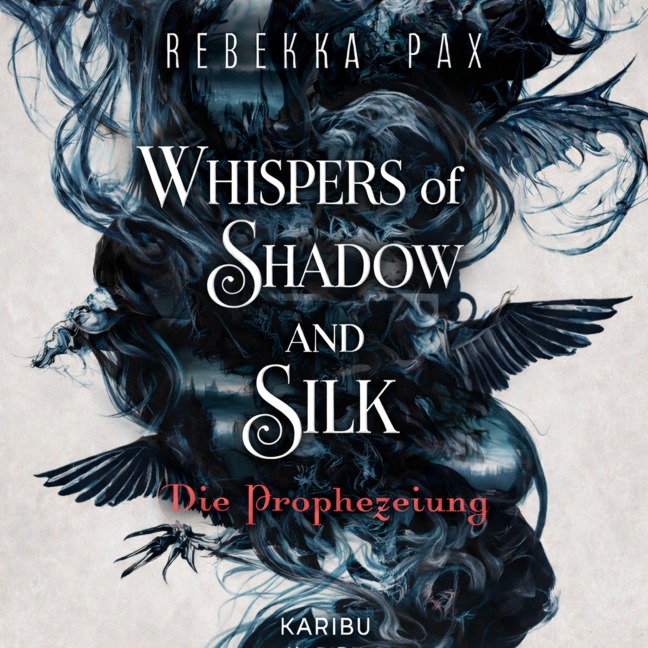 Whispers of Shadow and Silk (Band 1) - Die Prophezeiung - Rebekka Pax