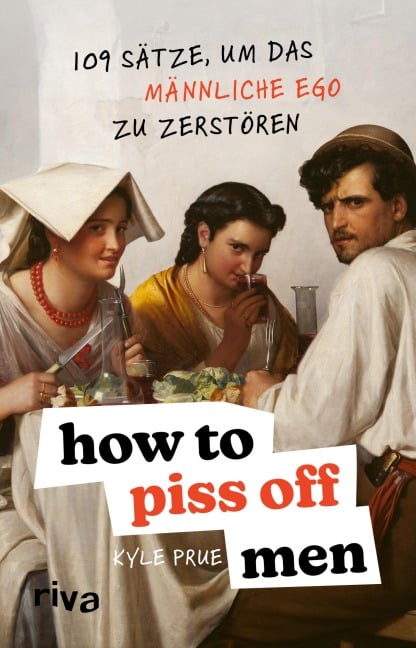 How To Piss Off Men - Kyle Prue