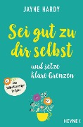 Sei gut zu dir selbst und setze klare Grenzen - Jayne Hardy