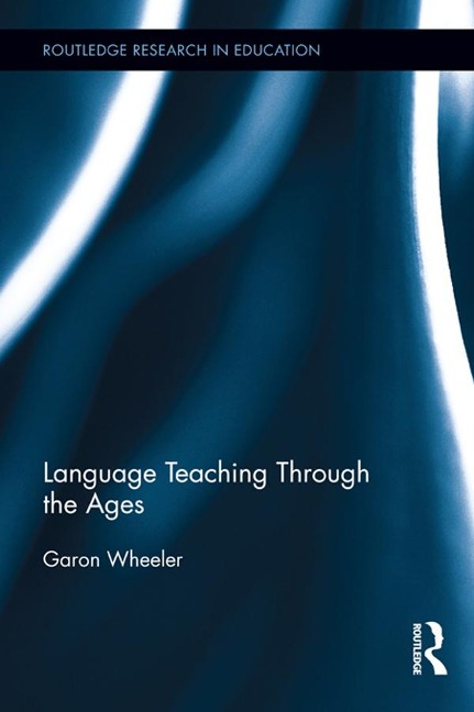 Language Teaching Through the Ages - Garon Wheeler