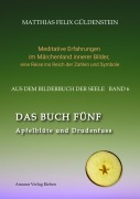 DAS BUCH FÜNF; Vom Geben und Nehmen; Haupt und Gieder als fünfstrahliger Stern; Selbstlose Liebe; Freien und Befreien; Grimm-Märchen Sterntaler; - Matthias Felix Güldenstein