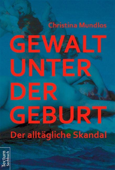 Gewalt unter der Geburt - Christina Mundlos