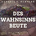 Des Wahnsinns Beute - Claudia J. Schulze