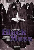 Black mass. La storia dell'occult rock - Stefano Cerati