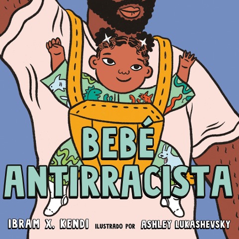 Bebé Antirracista - Ibram X Kendi