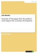 Cover-Bild zum Titel 'Economy of Nicaragua. How the political crisis impacts the economic development' von 'Julia Mueller'
