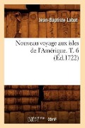Cover-Bild zum Titel 'Nouveau Voyage Aux Isles de l'Amérique. T. 6 (Éd.1722)' von 'Jean-Baptiste Labat'