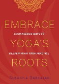 Cover-Bild zum Titel 'Embrace Yoga's Roots' von 'Susanna Barkataki'