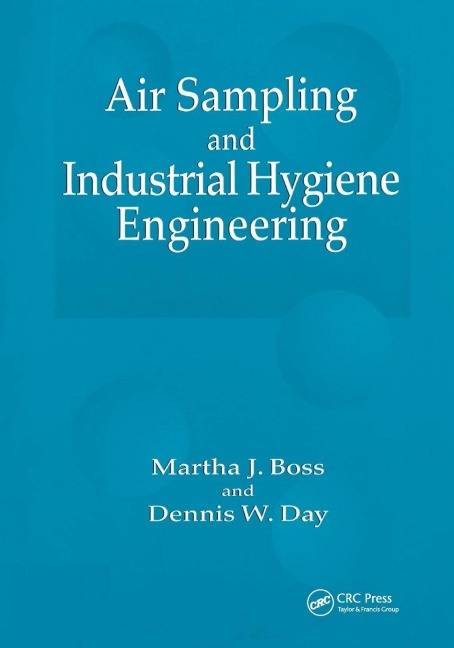 Air Sampling and Industrial Hygiene Engineering - Martha J. Boss, Dennis W. Day