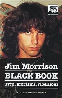 Jim Morrison. Black book. Trip, aforismi e invettive - William Mandel