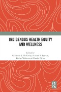 Cover-Bild zum Titel 'Indigenous Health Equity and Wellness' von ''