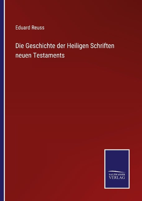 Die Geschichte der Heiligen Schriften neuen Testaments - Eduard Reuss